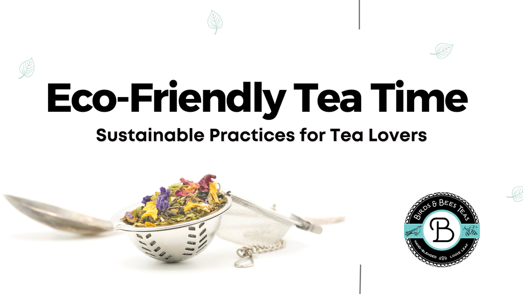 Eco-Friendly Tea Time: Sustainable Practices for Tea Lovers