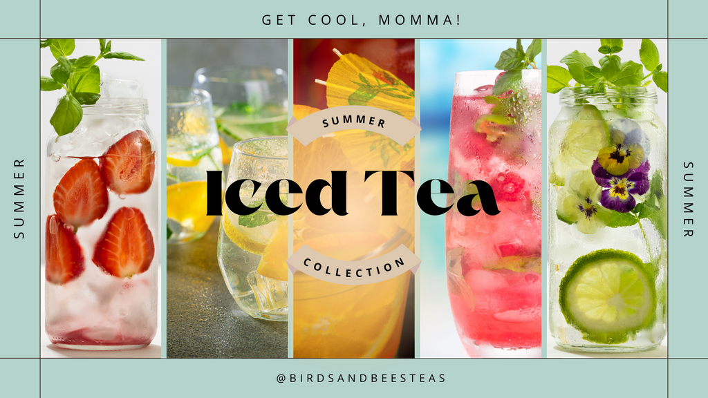 Cool Mom, Cool Tea: 5 Refreshing Iced Tea Recipes by Birds & Bees Teas